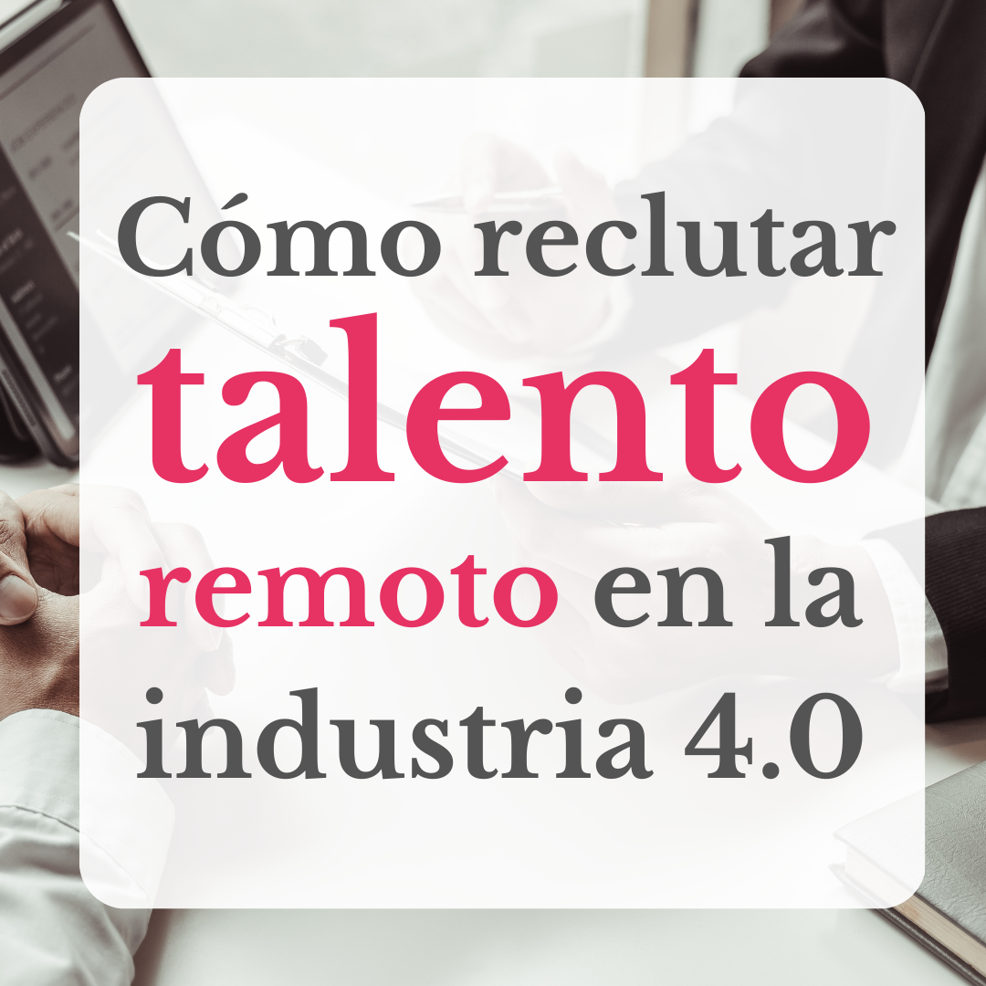 Cómo reclutar talento remoto en la industria 4.0